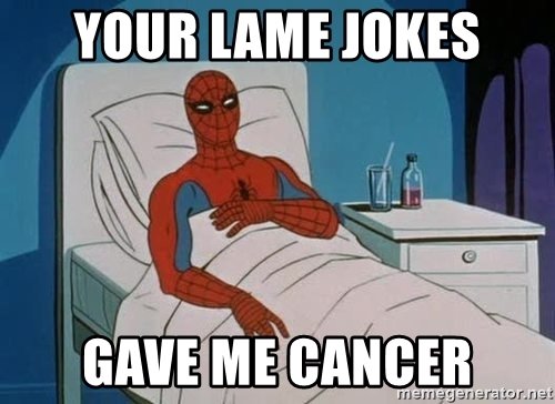 your-lame-jokes-gave-me-cancer